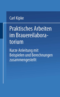 Praktisches Arbeiten im Brauereilaboratorium von Kipke,  Carl