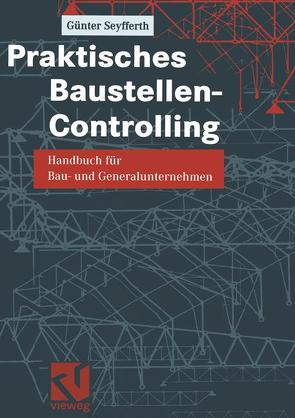 Praktisches Baustellen-Controlling von Seyfferth,  Günter