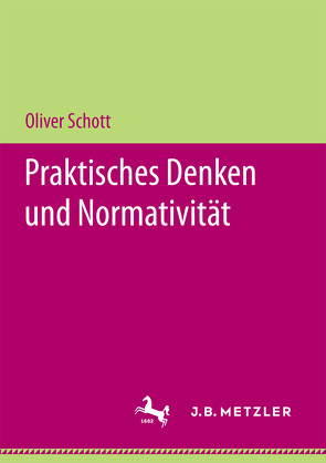 Praktisches Denken und Normativität von Schott,  Oliver