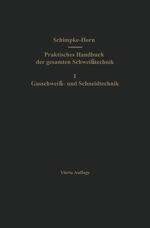 Praktisches Handbuch der gesamten Schweißtechnik von Horn,  Hans A., Schimpke,  Paul