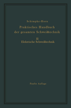 Praktisches Handbuch der gesamten Schweißtechnik von Horn,  Hans A., Schimpke,  Paul