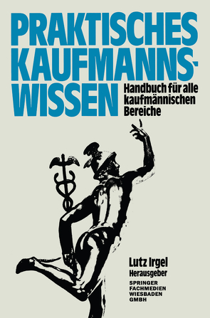 Praktisches Kaufmanns-Wissen von Irgel,  Lutz