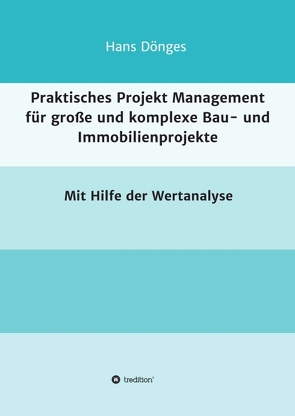 Praktisches Projekt Management für große und komplexe Bau- und Immobilienprojekte von Dönges,  Hans