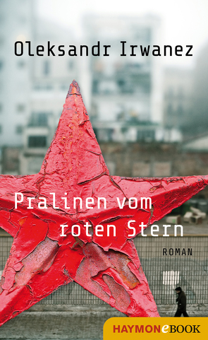 Pralinen vom roten Stern von Andruchowytsch,  Jurij, Irwanez,  Oleksandr, Kratochvil,  Alexander