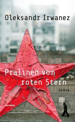 Pralinen vom roten Stern von Irwanez,  Oleksandr, Kratochvil,  Alexander