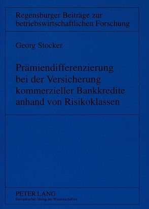 Prämiendifferenzierung bei der Versicherung kommerzieller Bankkredite anhand von Risikoklassen von Stocker,  Georg