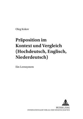 Präpositionen im Kontext und Vergleich (Hochdeutsch, Englisch, Niederdeutsch) von Kokov,  Oleg