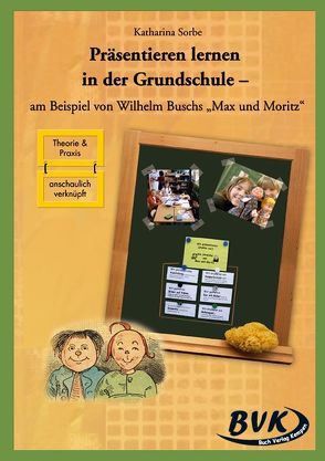 Präsentieren lernen in der Grundschule von Sorbe,  Katharina