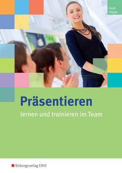 Präsentieren lernen und trainieren im Team von Groß ,  Hermann, Hüppe,  Stefan