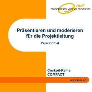 Präsentieren und moderieren für die Projektleitung von Corbat,  Peter