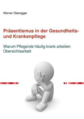 Präsentismus in der Gesundheits- und Krankenpflege von Oberegger,  Werner