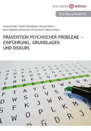 Prävention psychischer Probleme – Einführung, Grundlagen und Diskurs von Gruber,  Dominic, Koren,  Gernot, Paulik,  Richard, Schaireiter,  Maria Magdalena, Schmidbauer,  Rainer