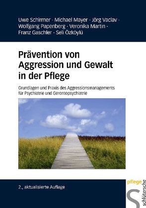 Prävention von Aggression und Gewalt in der Pflege von Gaschler,  Franz, Martin,  Veronika, Mayer,  Michael, Özköylü,  Seli, Papenberg,  Wolfgang, Schirmer,  Uwe, Vaclav,  Jörg