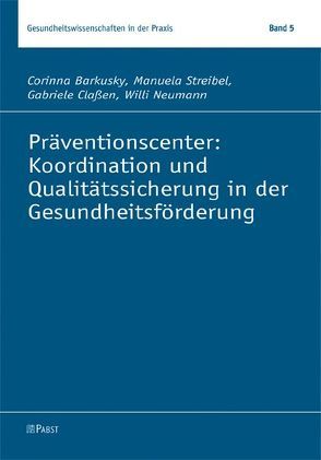 Präventionscenter: Koordination und Qualitätssicherung in der Gesundheitsförderung von Barkusky,  Corinna, Claßen,  Gabriele, Neumann,  Willi, Streibel,  Manuela