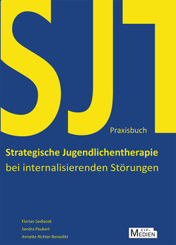 Praxisbuch Strategische Jugendlichentherapie bei internalisierenden Störungen (SJT) von Peukert,  Sandra, Richter-Benedikt,  Annette Jasmin, Sedlacek,  Florian