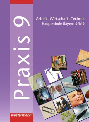 Praxis – AWT / Praxis – AWT: Arbeit – Wirtschaft – Technik für Haupt- und Mittelschulen in Bayern