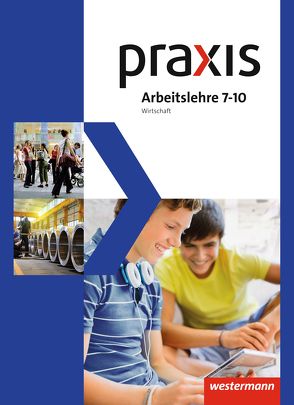 Praxis Arbeitslehre Hauswirtschaft/Technik/Wirtschaft – Ausgabe 2013 für Gesamtschulen in Nordrhein-Westfalen von Fugel,  Britta, Imhof,  Ursel, Kaminski,  Hans, Künstner,  Robert, Kupfer,  Silvio, Otto,  Ingrid, Reinhard,  Brunhilde