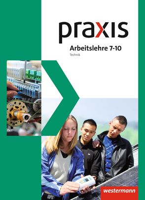 Praxis Arbeitslehre Hauswirtschaft/Technik/Wirtschaft – Ausgabe 2013 für Gesamtschulen in Nordrhein-Westfalen von Fugel,  Britta, Imhof,  Ursel, Kaminski,  Hans, Künstner,  Robert, Kupfer,  Silvio, Otto,  Ingrid, Reinhard,  Brunhilde