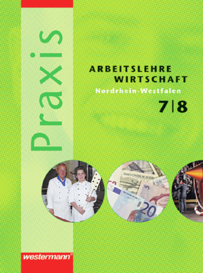 Praxis – Arbeitslehre / Wirtschaft: Ausgabe 2006 für Nordrhein-Westfalen von Feeken,  Heiko, Hübner,  Manfred, Imhof,  Ursel, Kaiser,  Franz-Josef, Kaminski,  Hans, Künstner,  Robert, Neudeck,  Reinhard, Reuter-Kaminski,  Ortrud