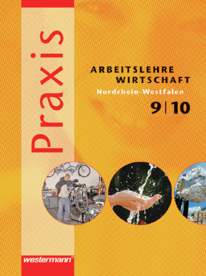 Praxis – Arbeitslehre / Wirtschaft: Ausgabe 2006 für Nordrhein-Westfalen von Feeken,  Heiko, Hübner,  Manfred, Imhof,  Ursel, Kaiser,  Franz-Josef, Kaminski,  Hans, Künstner,  Robert, Neudeck,  Reinhard, Reuter-Kaminski,  Ortrud