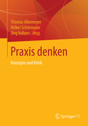 Praxis denken von Alkemeyer,  Thomas, Schürmann,  Volker, Volbers,  Jörg