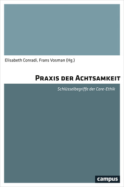 Praxis der Achtsamkeit von Baart,  Andries, Barnes,  Marian, Bourgault,  Sophie, Conradi,  Elisabeth, Cress,  Anne, Dingler,  Catrin, Grypdonck,  Mieke, Heier,  Jorma, Kohlen,  Helen, Laugier,  Sandra, Marin,  Claire, Pohlmann,  Susanne, Rehmann-Sutter,  Christoph, Sayer,  Andrew, Schües,  Christina, Sezgin,  Hilal, Stensöta,  Helena, Timmerman,  Guus, Timmermann,  Madeleine, Vanlaere,  Linus, Visse,  Merel, Vosman,  Frans