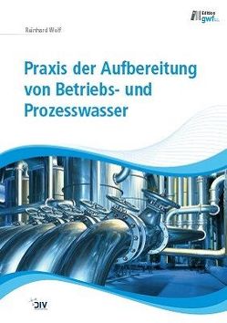 Praxis der Aufbereitung von Betriebs- und Prozesswasser von Wolf,  Reinhard