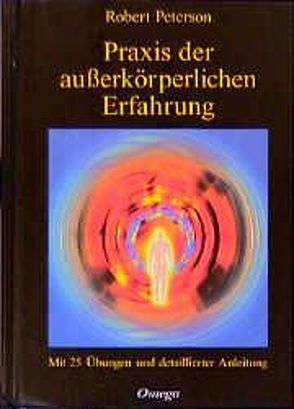 Praxis der ausserkörperlichen Erfahrung von Bongart,  Gisela, Peterson,  Robert, Tart,  Charles