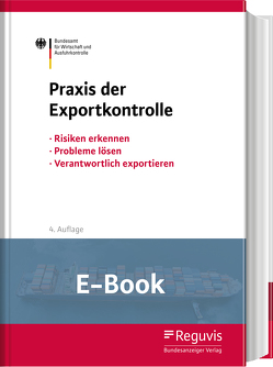 Praxis der Exportkontrolle (E-Book) von Kochendörfer,  Mirjam, Linnemann,  Leif, Morweiser,  Stephan, Ouden,  Volker den, Pietsch,  Georg, Werder,  Eva, Willmann-Lemcke,  Juliane