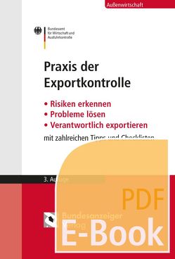 Praxis der Exportkontrolle (E-Book) von Beutel,  Holger, Böer,  Jürgen, Knapp,  Werner, Kochendörfer,  Mirjam, Moritz,  Hans-Georg, Morweiser,  Stephan, Pietsch,  Georg, Recktenwald,  Ulf, Repp,  Manfred, Runte,  Hermann, Werder,  Eva, Willmann-Lemcke,  Juliane