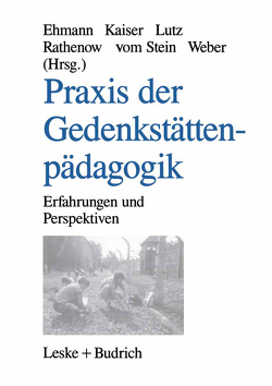 Praxis der Gedenkstättenpädagogik von Ehmann,  Annegret, Kaiser,  Wolf, Lutz,  Thomas, Rathenow,  Hanns-Fred, Stein,  Cornelia vom, Weber,  Norbert W.