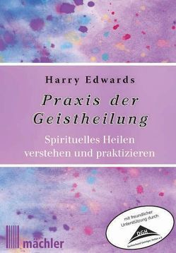 Praxis der Geistheilung von Edwards,  Harry