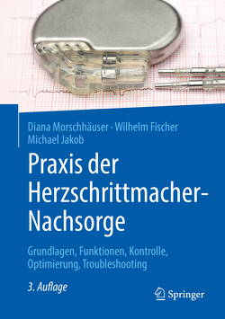 Praxis der Herzschrittmacher-Nachsorge von Fischer,  Wilhelm, Jakob,  Michael, Morschhäuser,  Diana