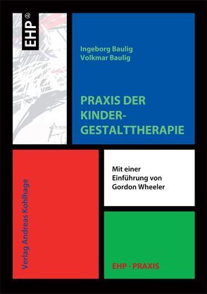 Praxis der Kindergestalttherapie von Baulig,  Ingeborg, Baulig,  Volkmar, Kohlhage,  Andreas, Wheeler,  Gordon