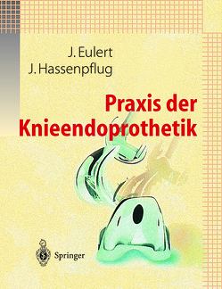 Praxis der Knieendoprothetik von Eulert,  J., Hassenpflug,  J.