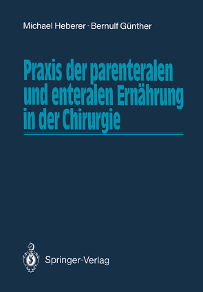 Praxis der parenteralen und enteralen Ernährung in der Chirurgie von Günther,  Bernulf, Heberer,  Michael