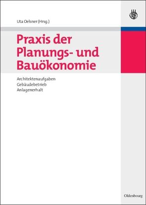 Praxis der Planungs- und Bauökonomie von Oelsner,  Uta