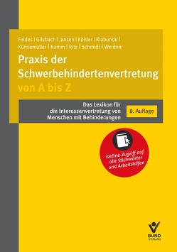 Praxis der Schwerbehindertenvertretung von A bis Z von Feldes,  Werner, Gilsbach,  Anna, Jansen,  Christiane, Klabunde,  Rolf, Künsemüller,  Petra, Ramm,  Diana, Ritz,  Hans-Günther, Schmidt,  Jürgen, Weidner,  Anne