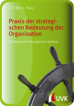 Praxis der strategischen Bedeutung der Organisation von Bea,  Franz Xaver, Haas,  Jürgen