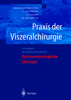 Praxis der Viszeralchirurgie von Harder,  F., Rothmund,  M., Siewert,  J.R.