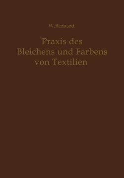 Praxis des Bleichens und Färbens von Textilien von Bernard,  W.