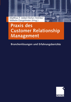 Praxis des Customer Relationship Management von Dangelmaier,  Wilhelm, Helmke,  Stefan, Uebel,  Matthias