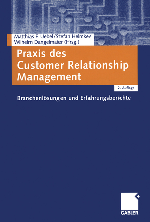 Praxis des Customer Relationship Management von Dangelmaier,  Wilhelm, Helmke,  Stefan, Uebel,  Matthias