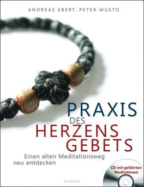 Praxis des Herzensgebets von Ebert,  Andreas, Musto,  Peter