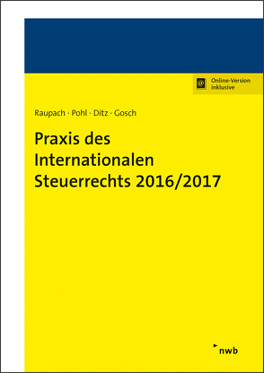 Praxis des Internationalen Steuerrechts 2016/2017 von Bödefeld,  Axel, Ditz,  Xaver, Gosch,  Dietmar, Herrington,  Matthew, Küffner,  Thomas, Pohl,  Dirk, Raupach,  Arndt, Reimer,  Ekkehart, Spatscheck,  Rainer, Tauser,  Kian