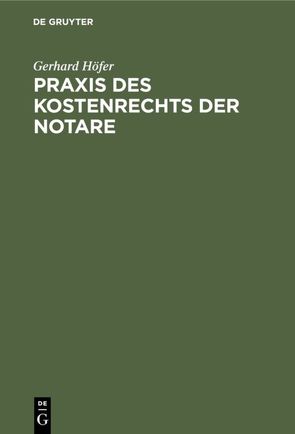 Praxis des Kostenrechts der Notare von Höfer,  Gerhard