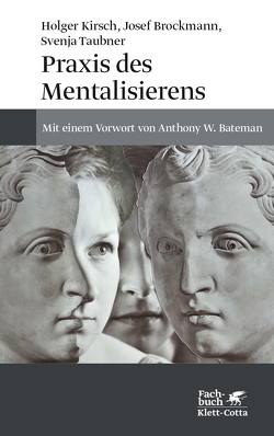 Praxis des Mentalisierens von Brockmann,  Josef, Kirsch,  Holger, Taubner,  Svenja