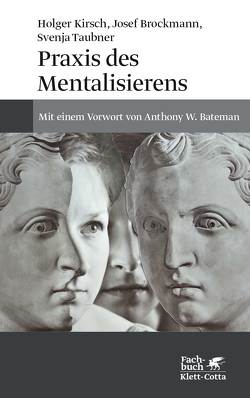 Praxis des Mentalisierens von Brockmann,  Josef, Kirsch,  Holger, Taubner,  Svenja