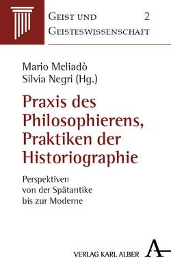 Praxis des Philosophierens, Praktiken der Historiographie von Meliado,  Mario, Negri,  Silvia