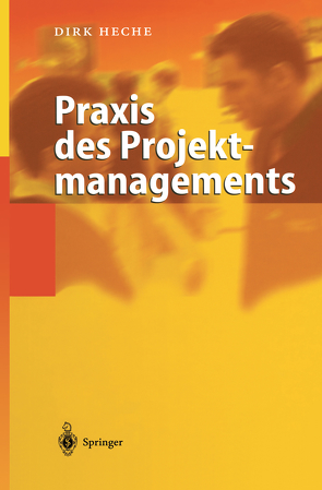 Praxis des Projektmanagements von Heche,  Dirk